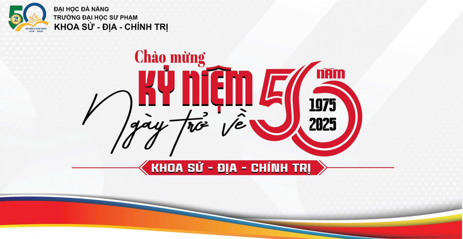 Chào mừng Kỷ niệm 50 năm thành lập Khoa Sử - Địa - Chính trị