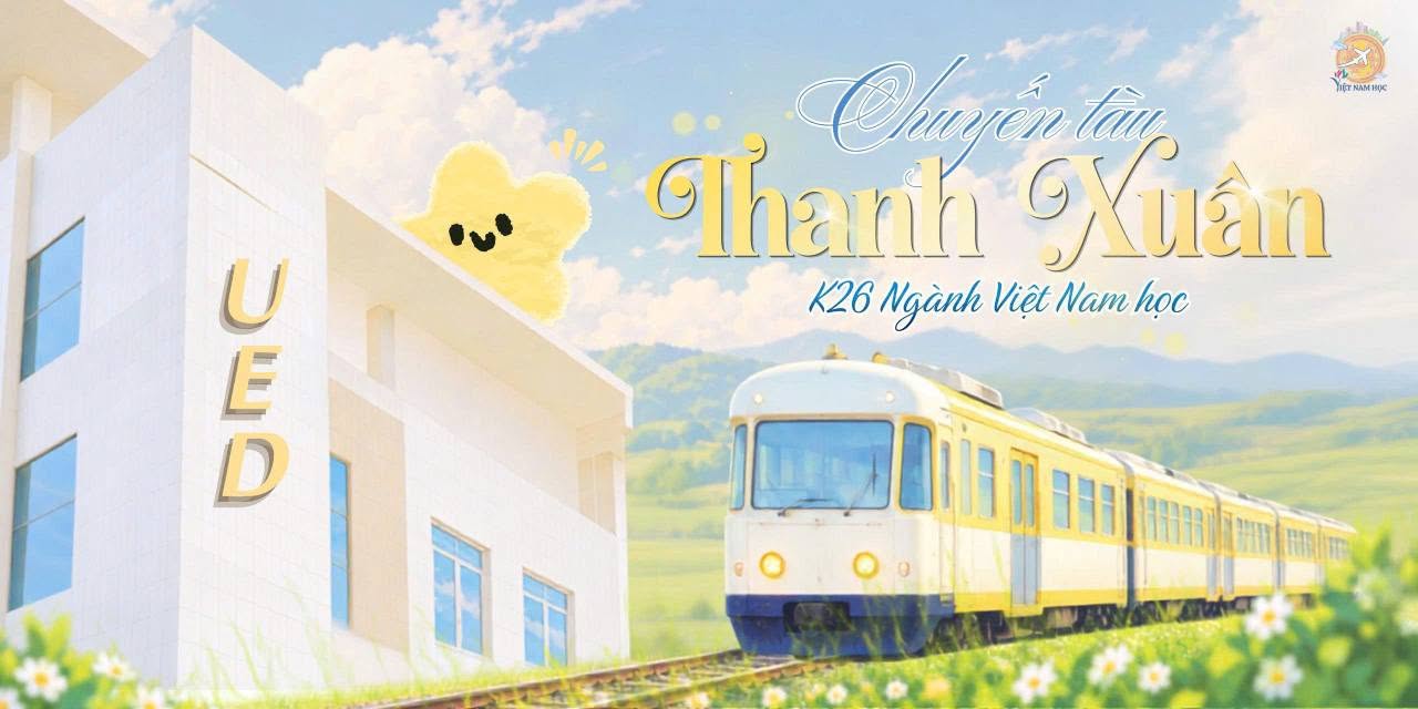 🚂 KHỞI ĐỘNG CHUYẾN TÀU THANH XUÂN - CHÀO MỪNG TSV K26 ĐẾN VỚI NGÀNH VIỆT NAM HỌC✨